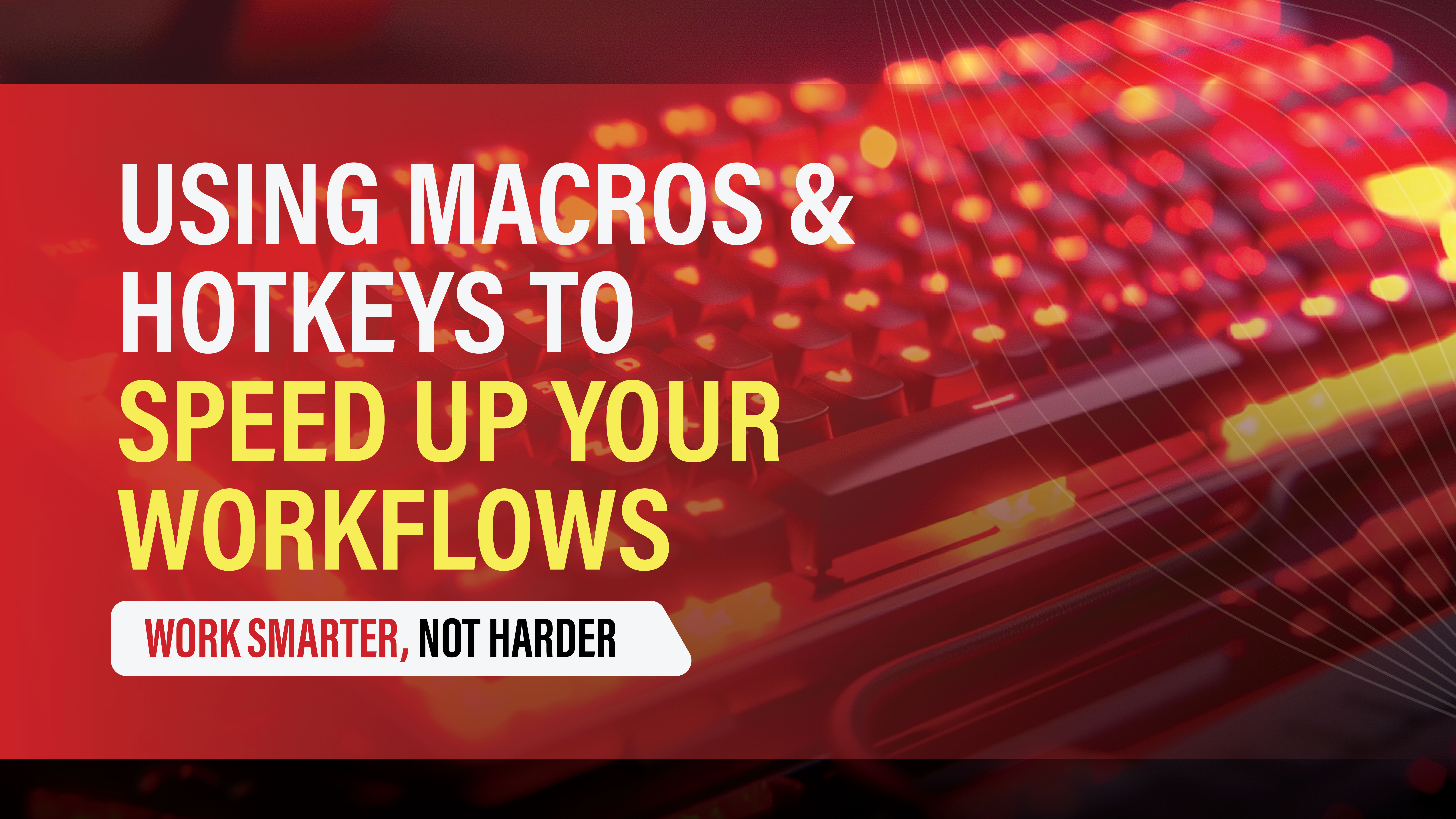 <span class=''>Workshop - Using Macros & Hotkeys to Speed Up Your Workflows</span>